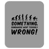 Something Somewhere Went Terribly Wrong Mousepad