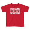 put some respek on my name Toddler T-shirt