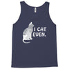 i cat even Tank Top