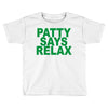 patty says relax Toddler T-shirt