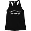 always lead by bad example Racerback Tank