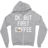 ok, but first coffee Zipper Hoodie