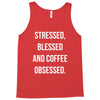 stressed, blessed and coffee obsessed Tank Top