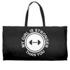 my girl is stronger than you Weekender Totes