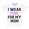 i wear pink for my mom breast cancer All Over Men's T-shirt