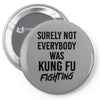 Surely Not Everybody Was Kung Fu Fighting Pin-back button