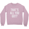 that's all you got Crewneck Sweatshirt
