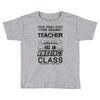 This 7 TH Grade Teacher Has An Amazing! Class Toddler T-shirt