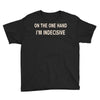 on one hand i'm indecisive Youth Tee