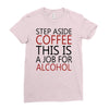 step aside coffee this is a job for alcohol Ladies Fitted T-Shirt