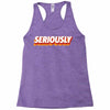 Seriously Racerback Tank