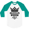 Queens Are Born In July 3/4 Sleeve Shirt