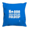 no one cares what you folded Throw Pillow