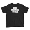 good morning vodka Youth Tee