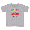 legends are born april Toddler T-shirt