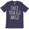 check your ego amigo T-Shirt