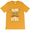 All Men Are Created Equal But Only The Best Are Born In April T-Shirt