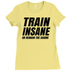 Train Insane Or Remain The Same Ladies Fitted T-Shirt