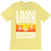 funny i make cider disappear, ideal gift or birthday present. T-Shirt