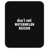 Don't Eat Watermelon Seeds Mousepad