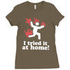 i tried it at home! funny Ladies Fitted T-Shirt