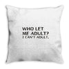 who let me adult i cant adult Throw Pillow