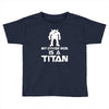 my other ride is a titan Toddler T-shirt