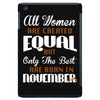 all women are created equal but only the best are born in november iPad Mini