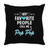 My Favorite People Call Me Pop Pop Throw Pillow
