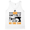 IF DAD CAN'T FIX IT THAN NO ONE CAN FIX IT Tank Top