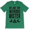 we are the weirdos mister T-Shirt