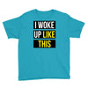 i woke up like this Youth Tee