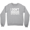 i don't ignorance Crewneck Sweatshirt