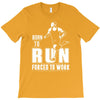 born to run forced to work T-Shirt