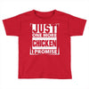Just One More Chicken I Promise Toddler T-shirt