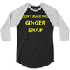 don't make this ginger snap 3/4 Sleeve Shirt