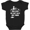 This Is Why We Can't Have Nice Things Baby Bodysuit