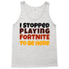 I stopped playing fortnite to be here Tank Top