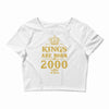 kings are born in 2000 Crop Top