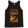 I Don't Need Therapy Just to Do Cooking Tank Top