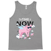 the time is now Tank Top