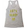 let's sleep in Racerback Tank