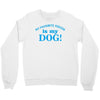 my favourite person is my dog Crewneck Sweatshirt