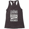 legends are born in november Racerback Tank