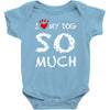 i love my dog so much Baby Onesie