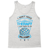 I Don't Need Therapy Just to Do Ballooning Tank Top