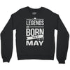 legends are born in may Crewneck Sweatshirt