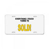 everything i touch turns to sold License Plate