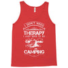 I Don't Need Therapy Just to Go Camping Tank Top