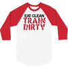 eat clean train dirty 3/4 Sleeve Shirt